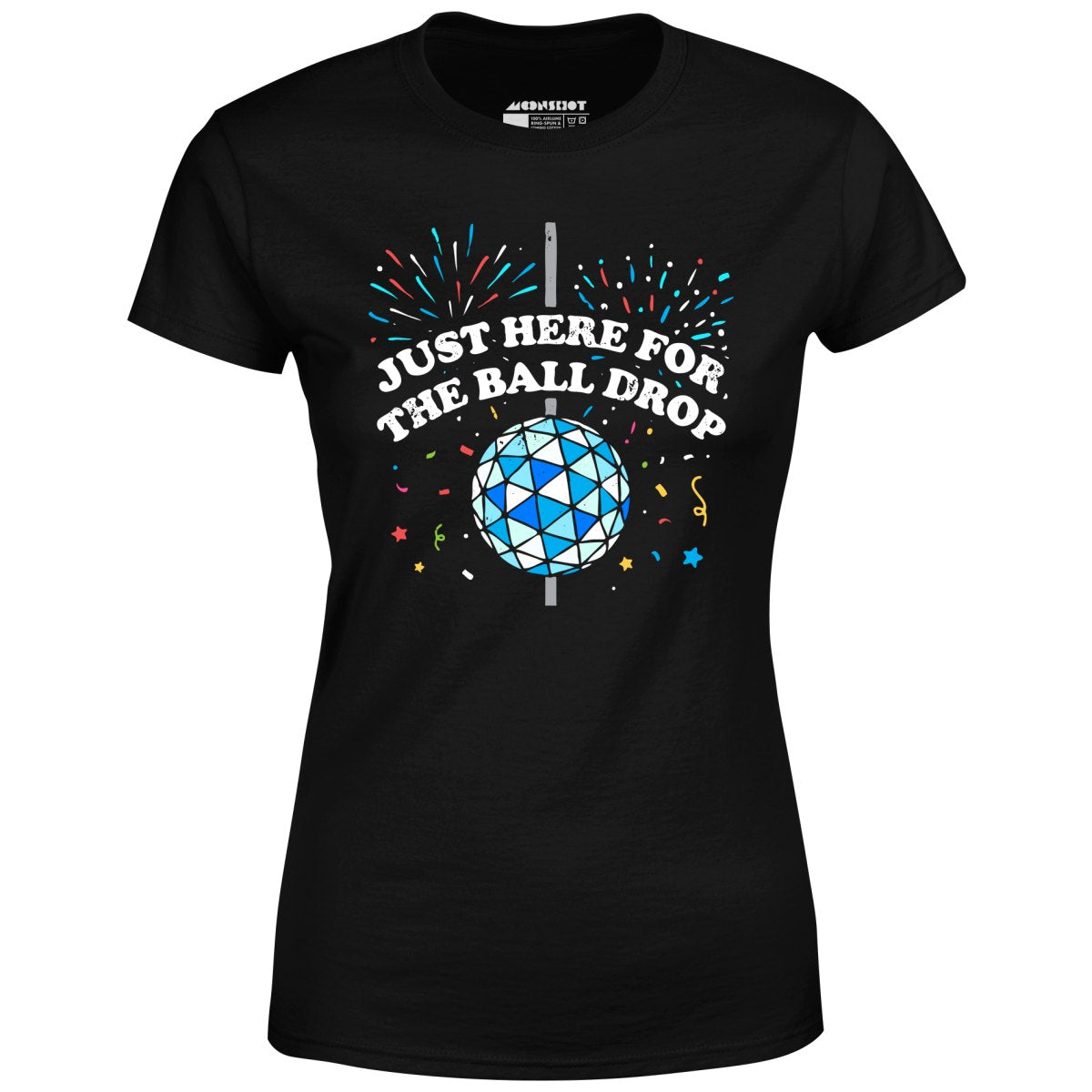 Just Here for The Ball Drop - Women's T-Shirt