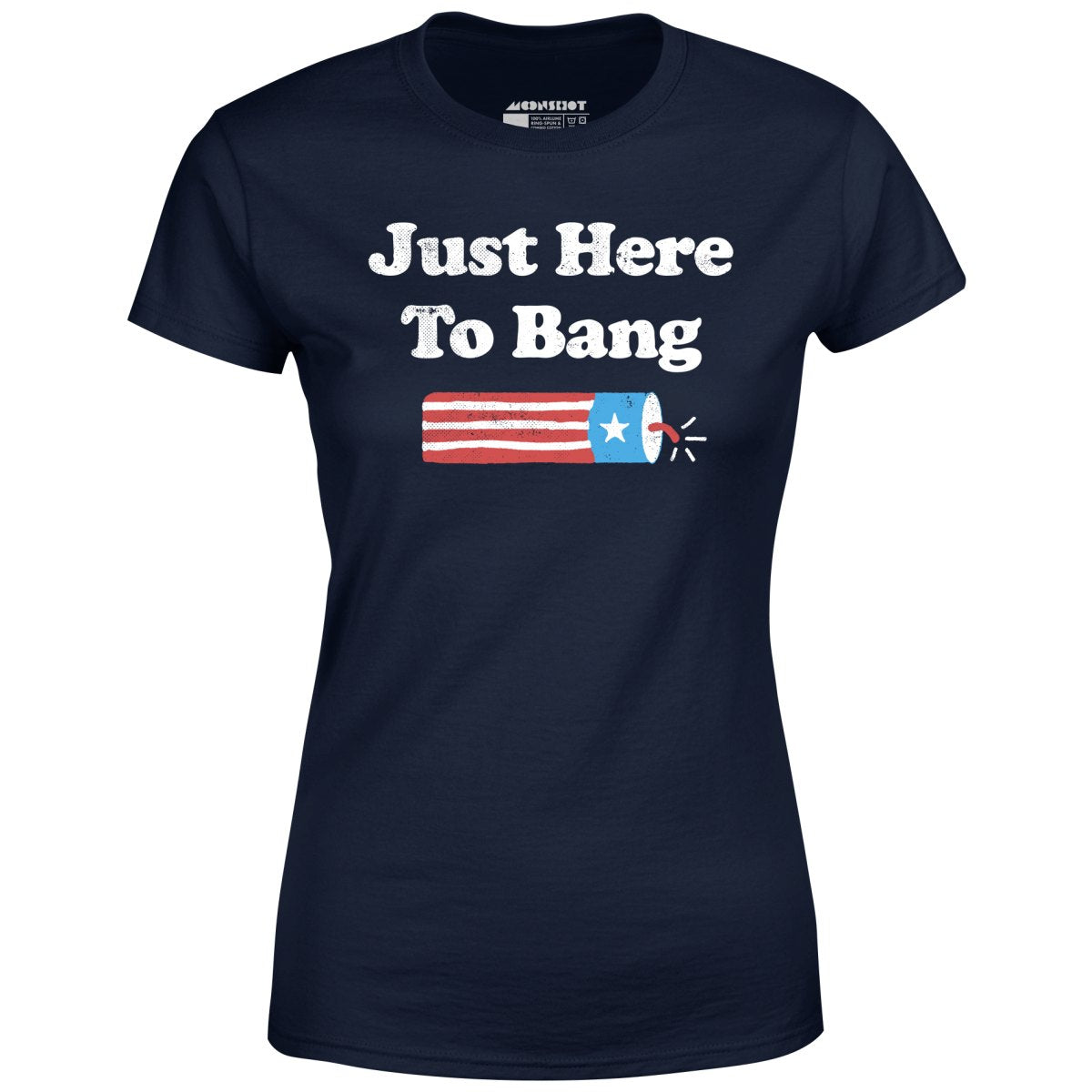 Just Here to Bang - Women's T-Shirt