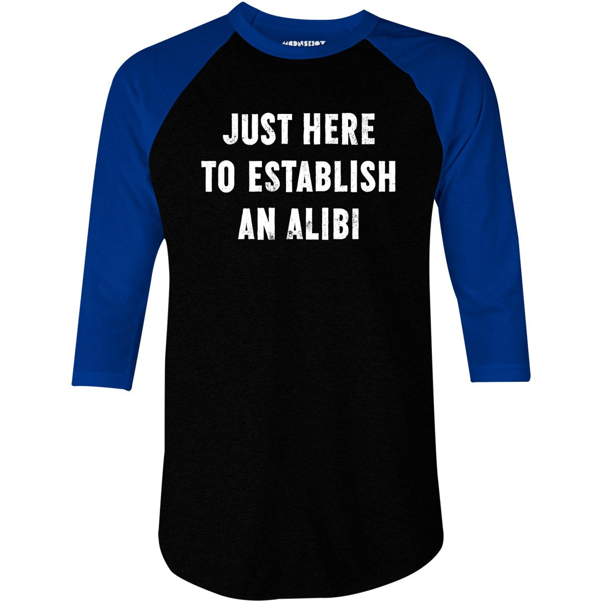 Just Here to Establish an Alibi - 3/4 Sleeve Raglan T-Shirt