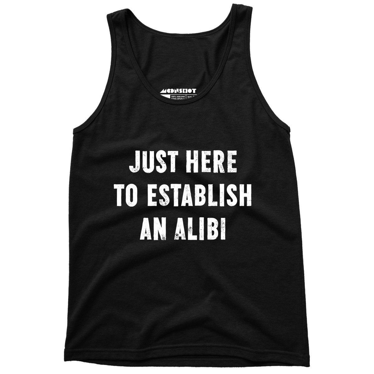 Just Here to Establish an Alibi - Unisex Tank Top