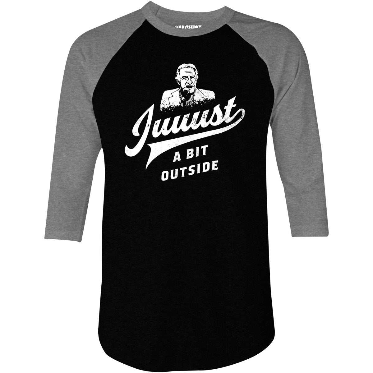 Juuust a Bit Outside - 3/4 Sleeve Raglan T-Shirt