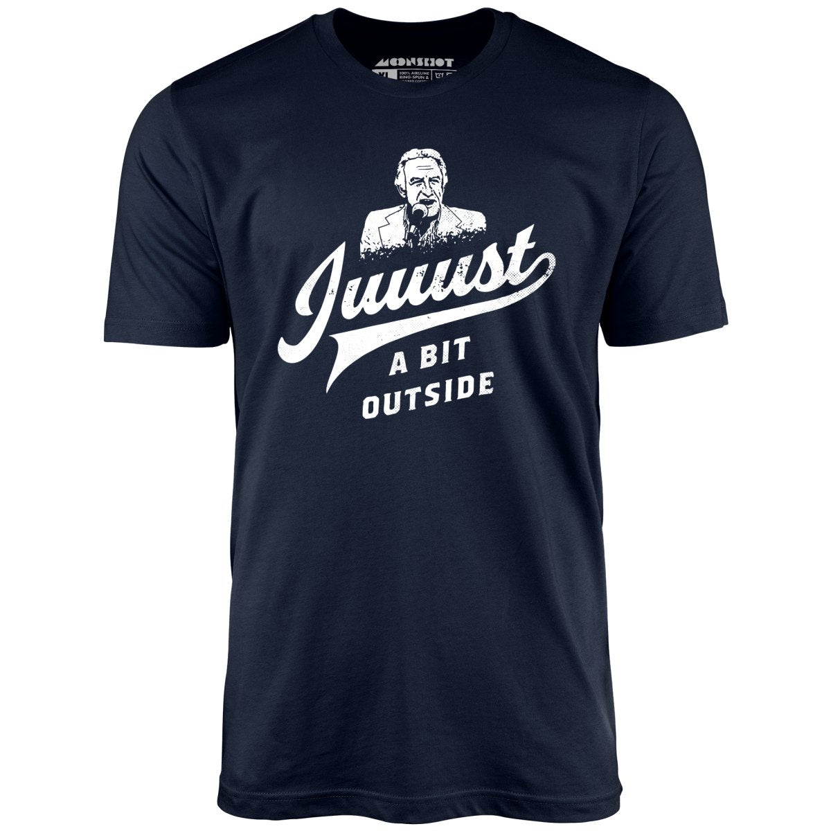 Juuust a Bit Outside - Unisex T-Shirt