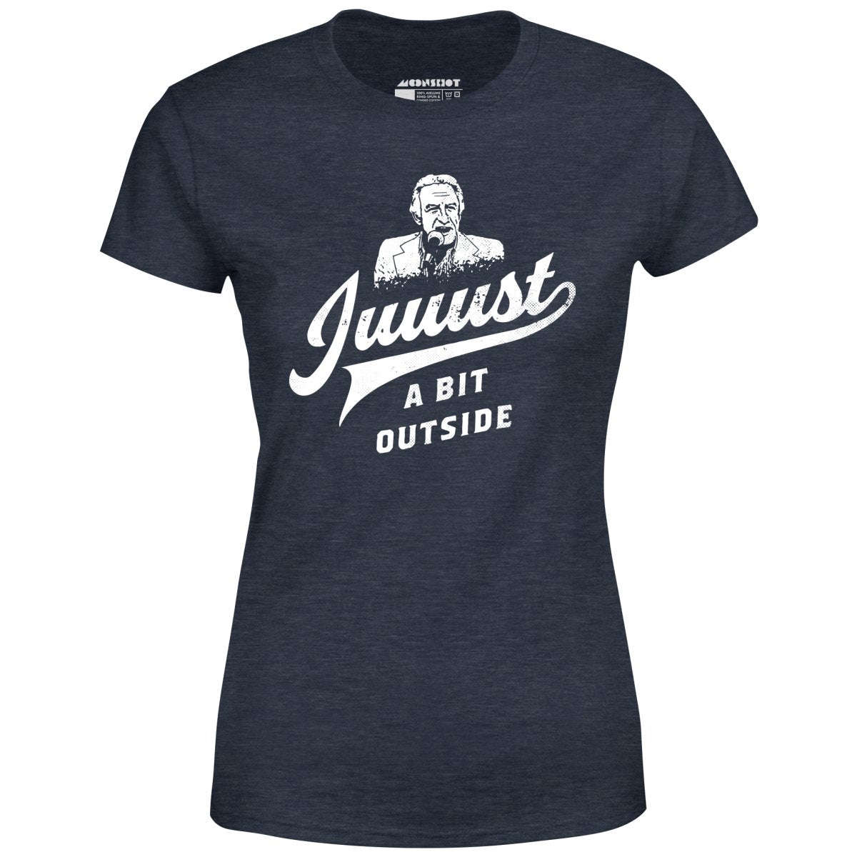 Juuust a Bit Outside - Women's T-Shirt