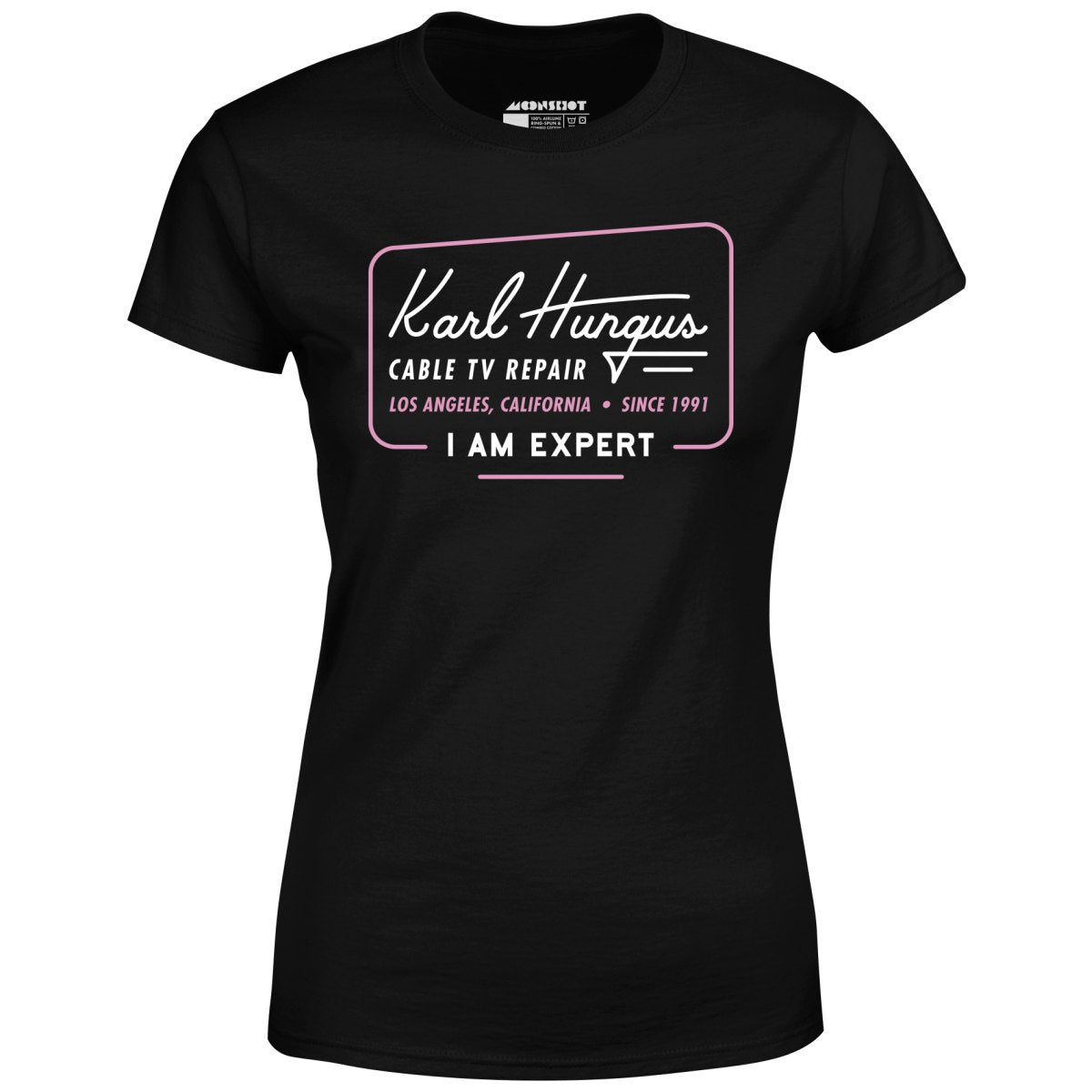 Karl Hungus Cable TV Repair - I am Expert - Women's T-Shirt