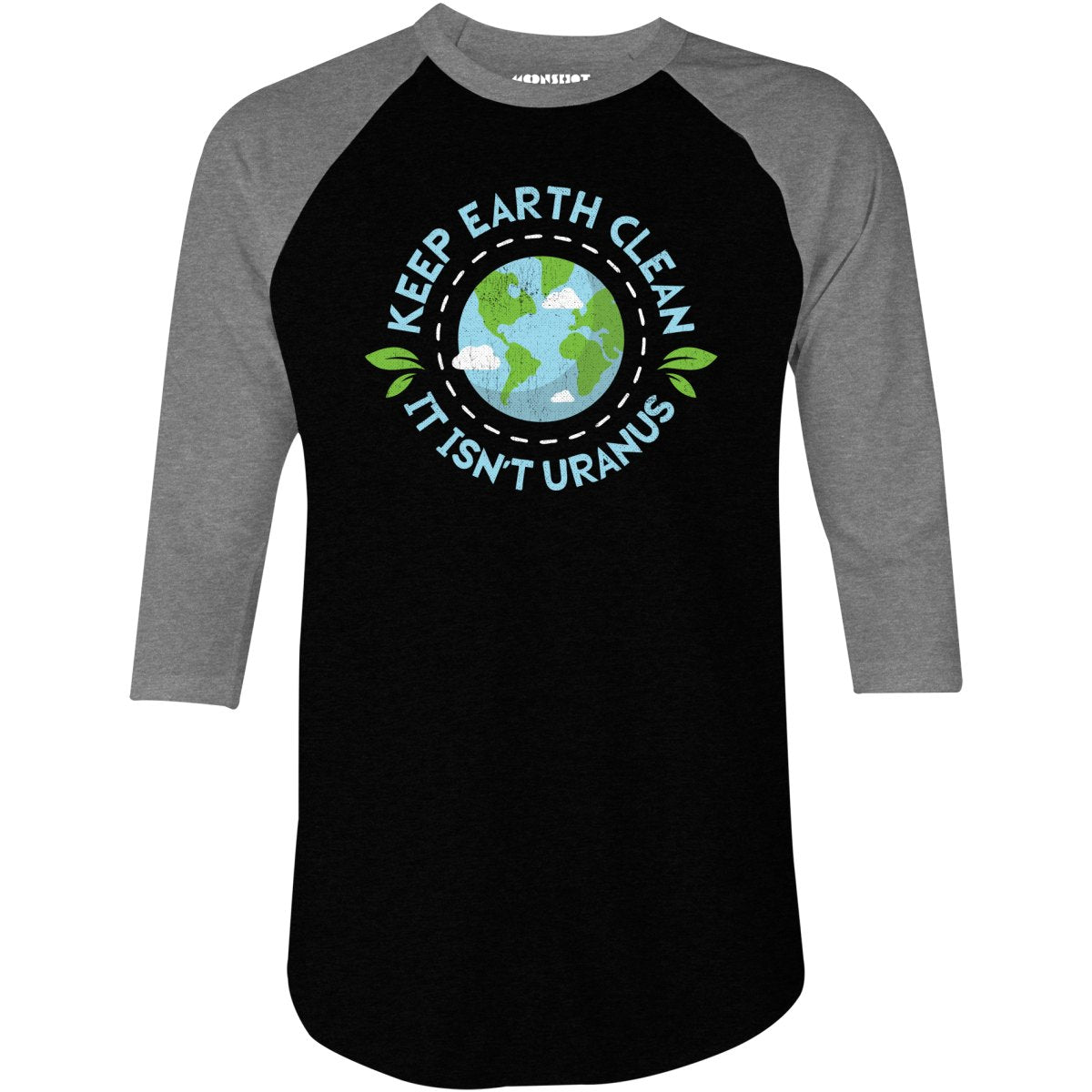 Keep Earth Clean It Isn't Uranus - 3/4 Sleeve Raglan T-Shirt