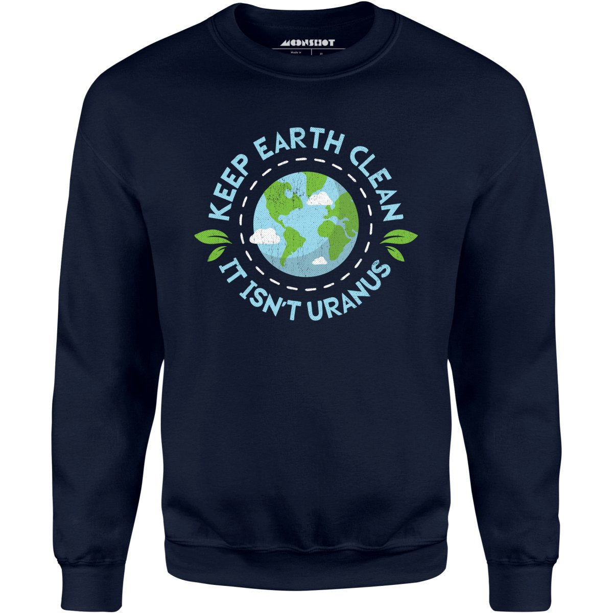 Keep Earth Clean It Isn't Uranus - Unisex Sweatshirt