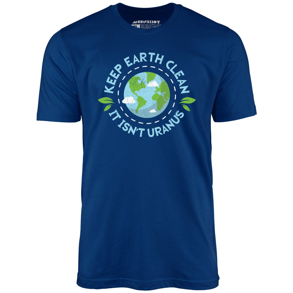 Keep Earth Clean It Isn t Uranus Unisex T Shirt m00nshot