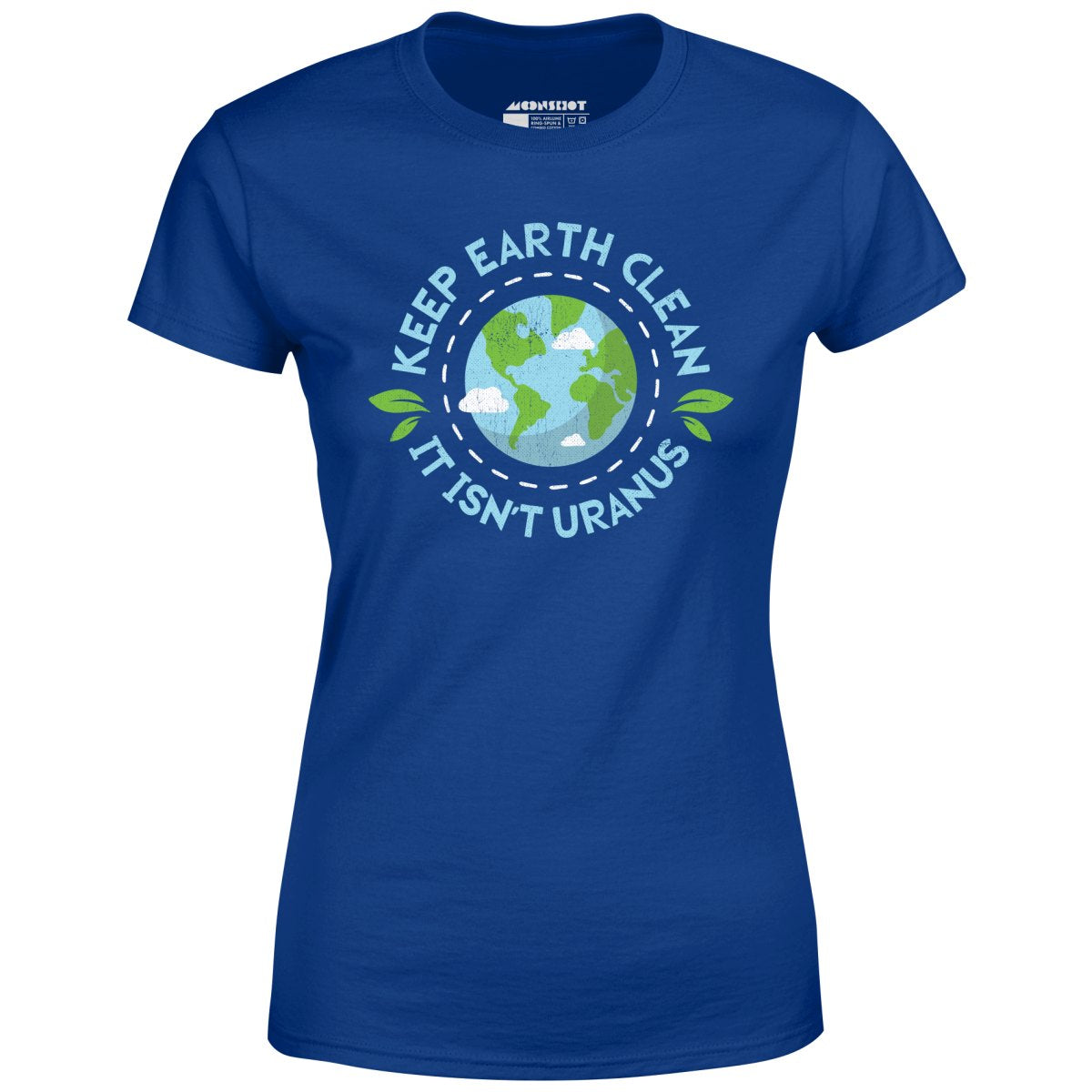 Keep Earth Clean It Isn't Uranus - Women's T-Shirt