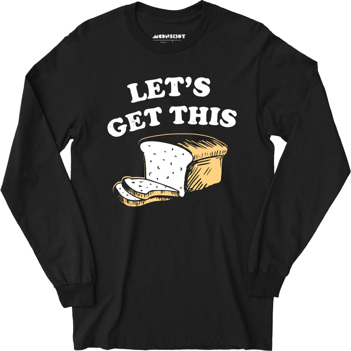 Let's Get This Bread - Long Sleeve T-Shirt