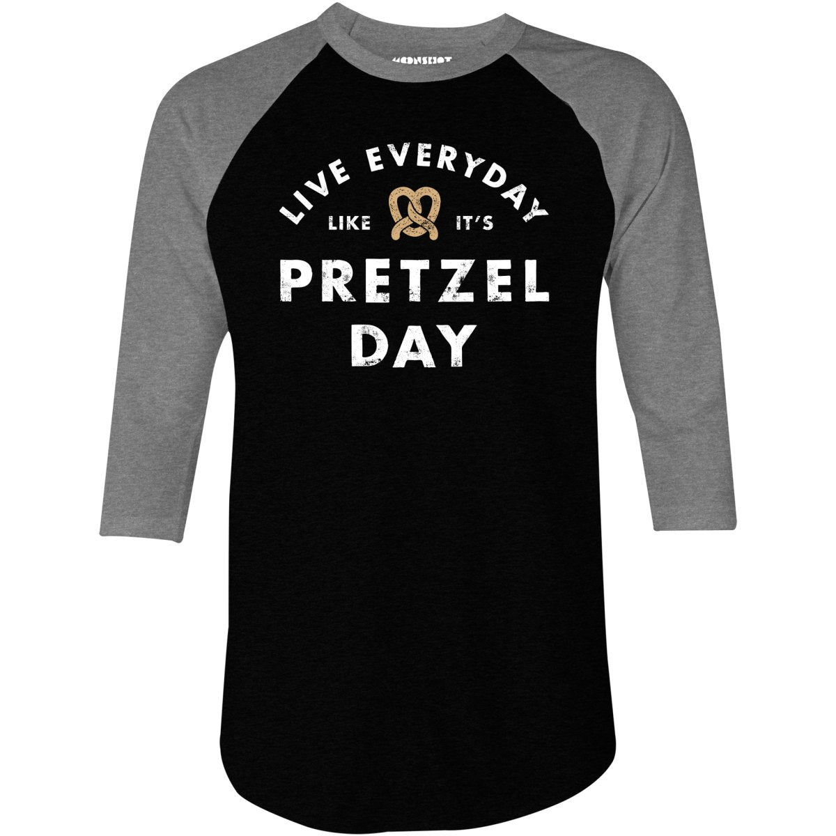 Live Everyday Like It's Pretzel Day - 3/4 Sleeve Raglan T-Shirt