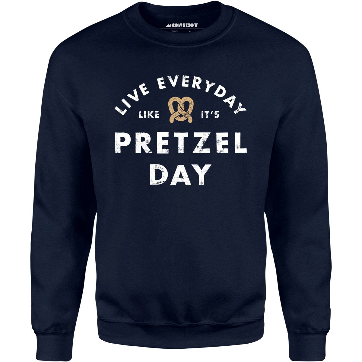 Live Everyday Like It's Pretzel Day - Unisex Sweatshirt