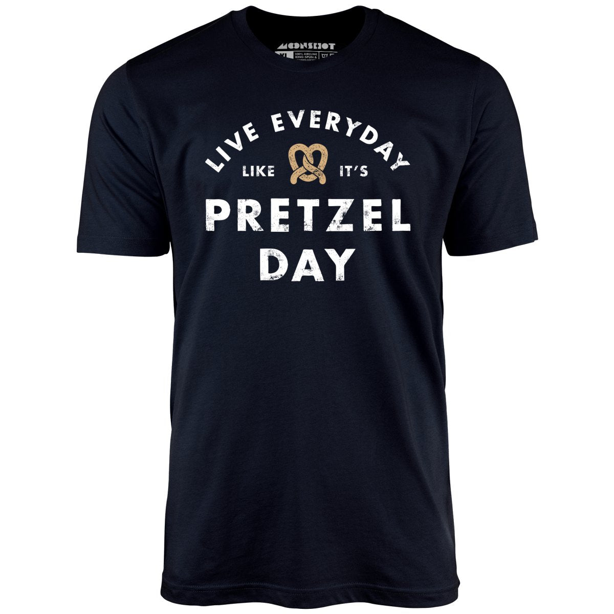 Live Everyday Like It's Pretzel Day - Unisex T-Shirt