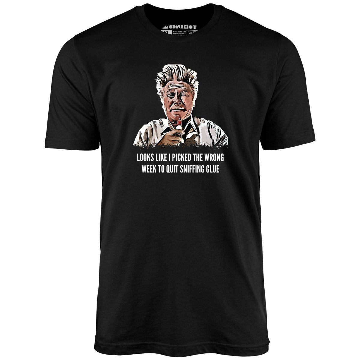 Looks Like I Picked the Wrong Week to Quit Sniffing Glue - Unisex T-Shirt