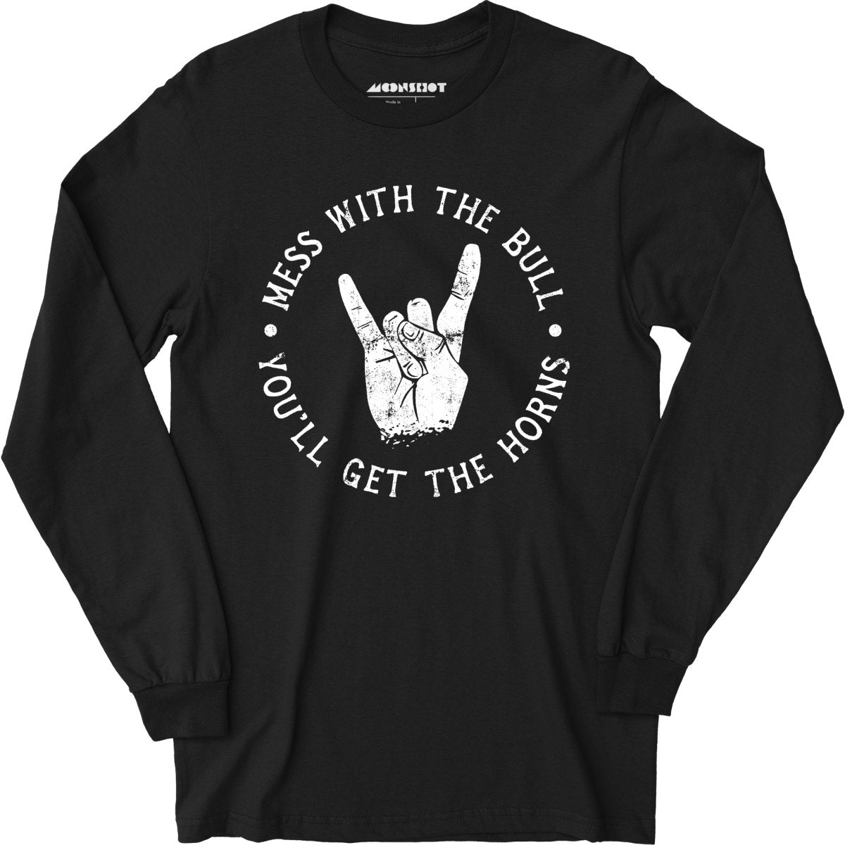 Mess With the Bull You'll Get the Horns - Long Sleeve T-Shirt