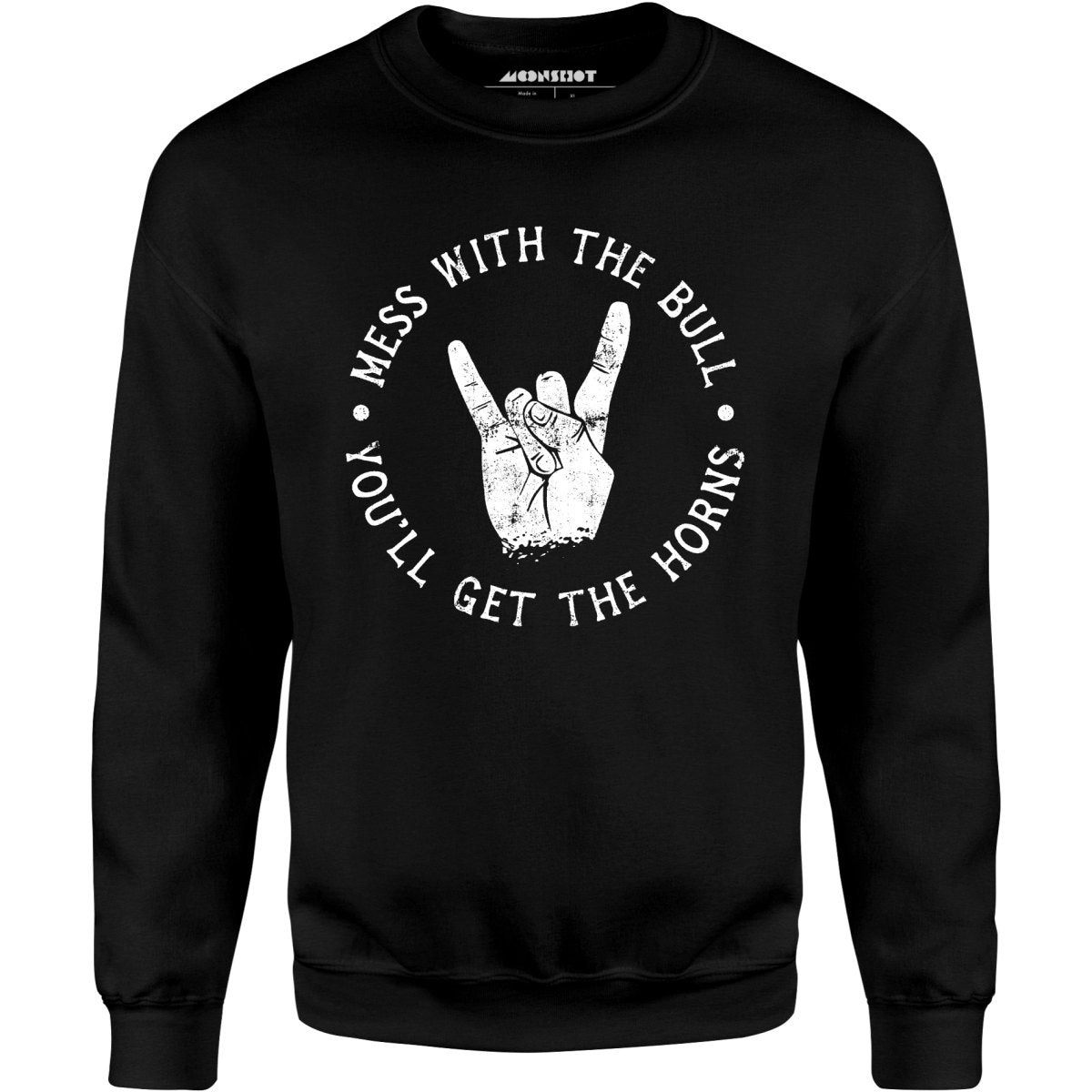 Mess With the Bull You'll Get the Horns - Unisex Sweatshirt
