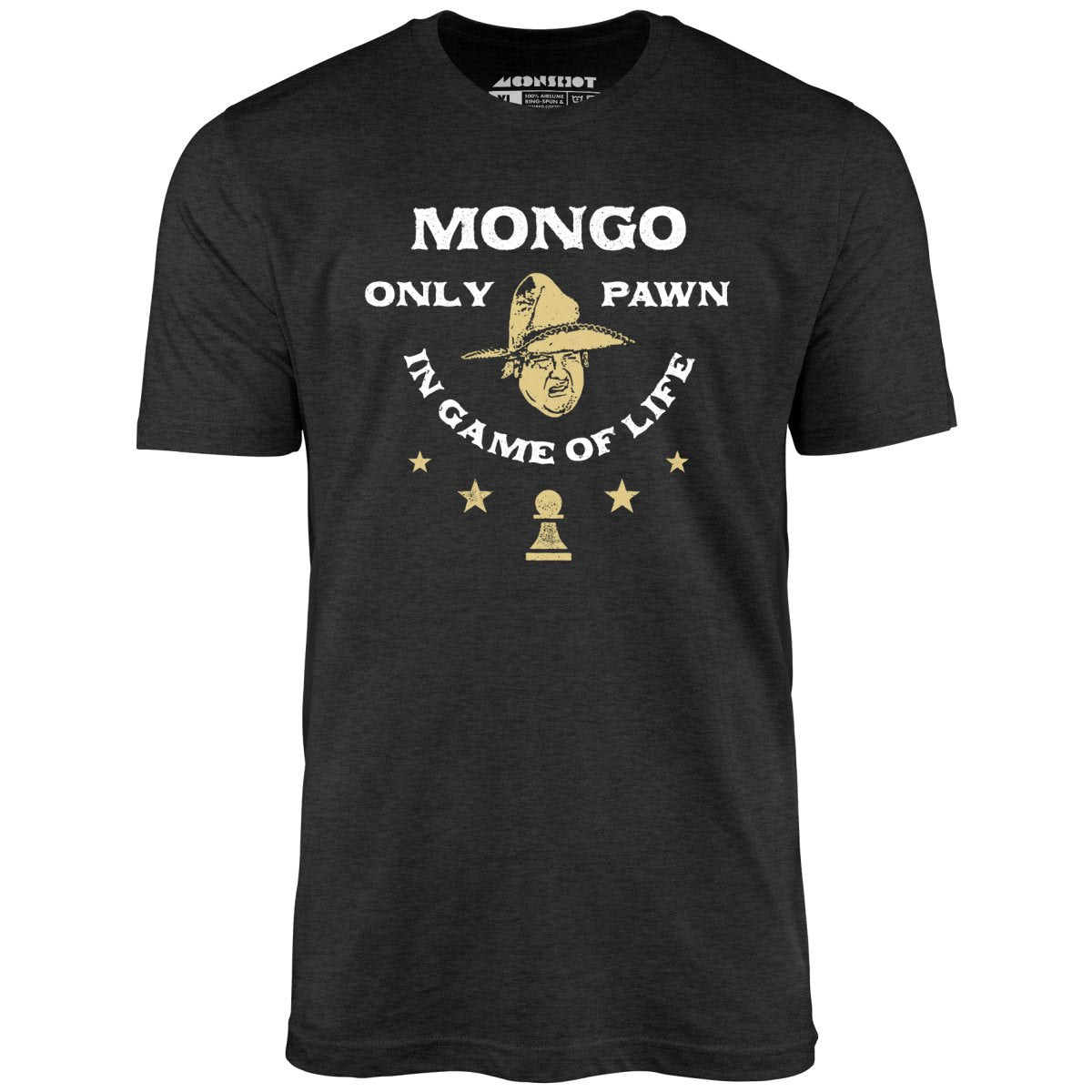 Mongo Only Pawn in Game of Life - Unisex T-Shirt