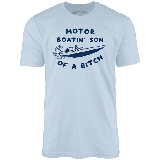 Motor Boatin' Son of a Bitch - Light Blue - Full Front