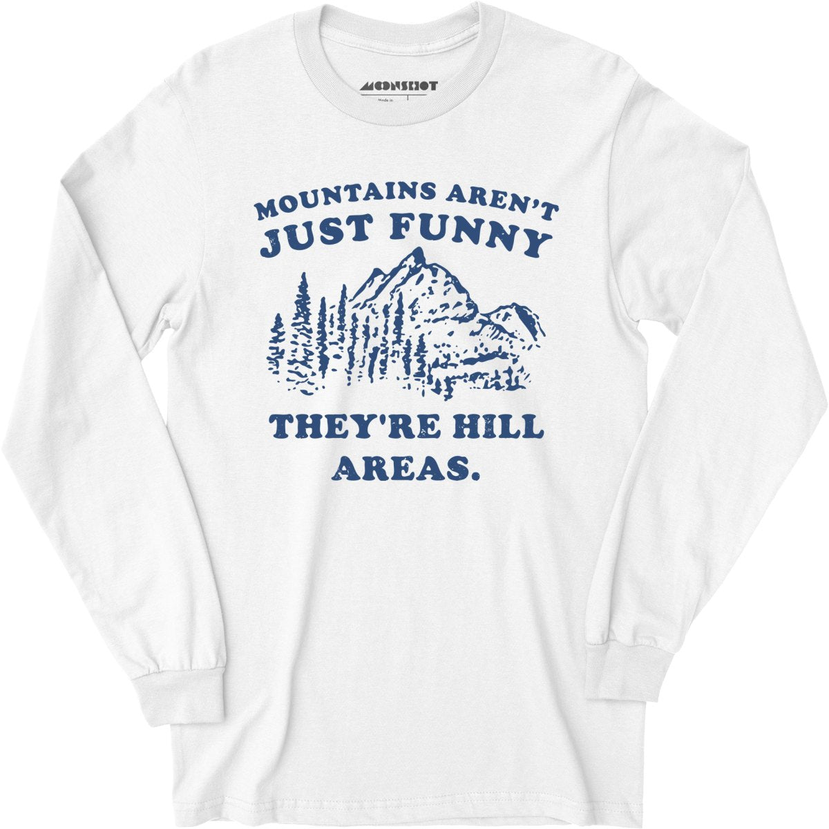 Mountains Aren't Just Funny - Long Sleeve T-Shirt