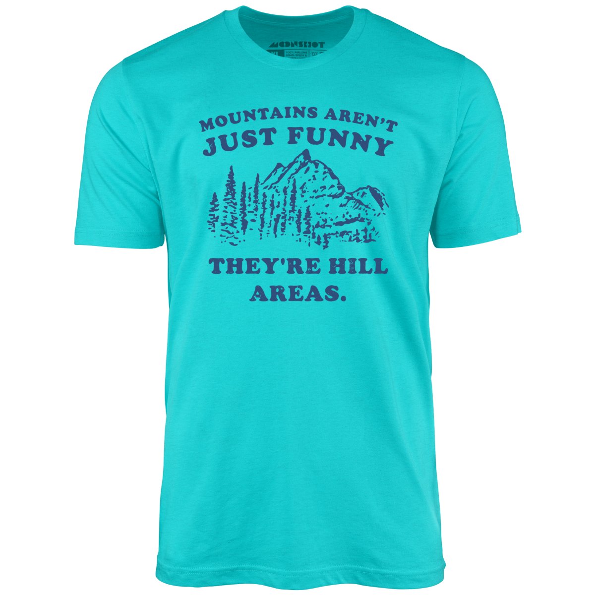 Mountains Aren't Just Funny - Unisex T-Shirt