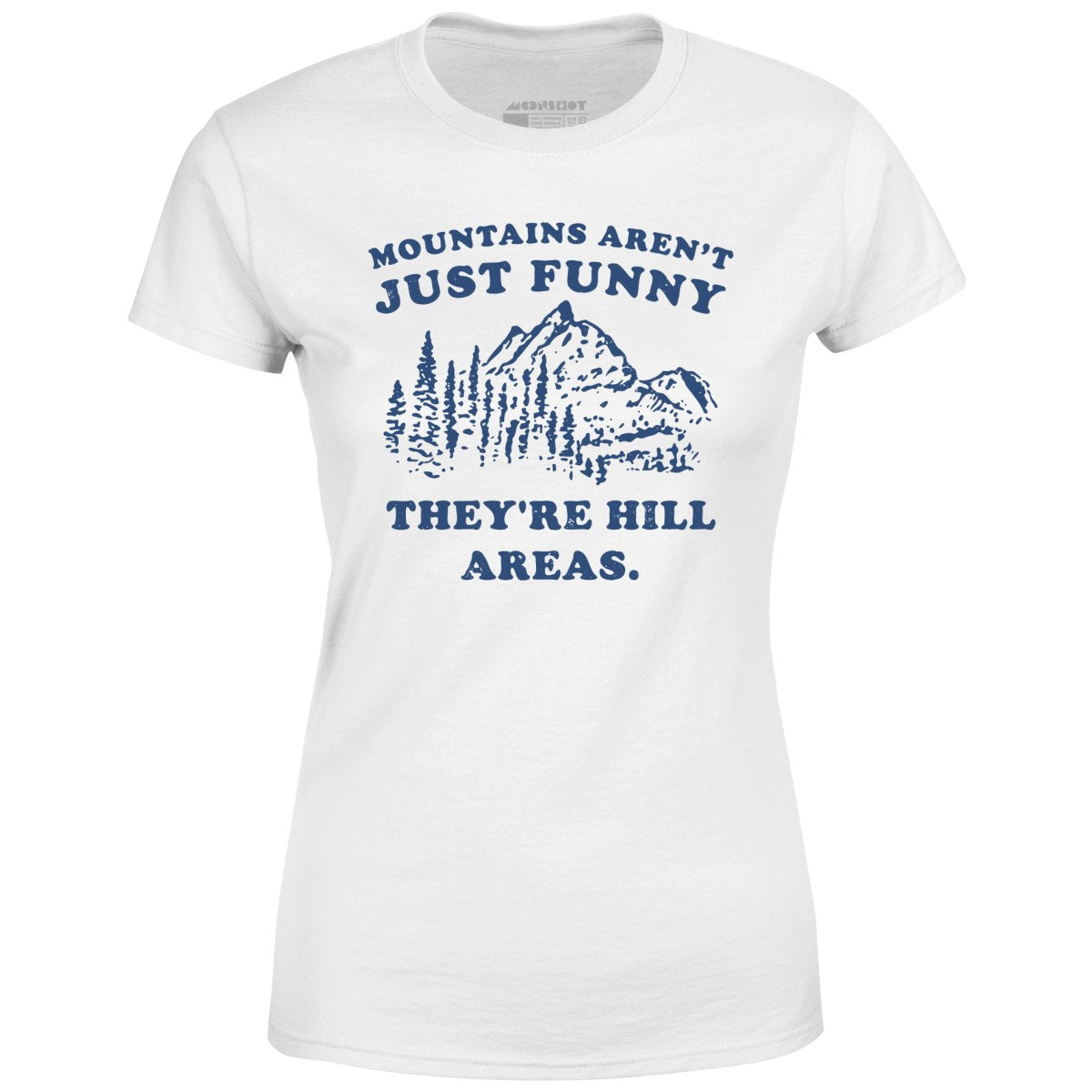 Mountains Aren't Just Funny - Women's T-Shirt
