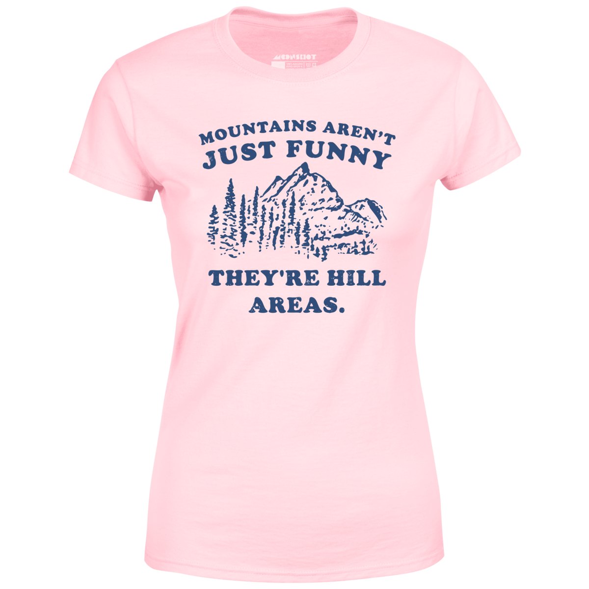 Mountains Aren't Just Funny - Women's T-Shirt