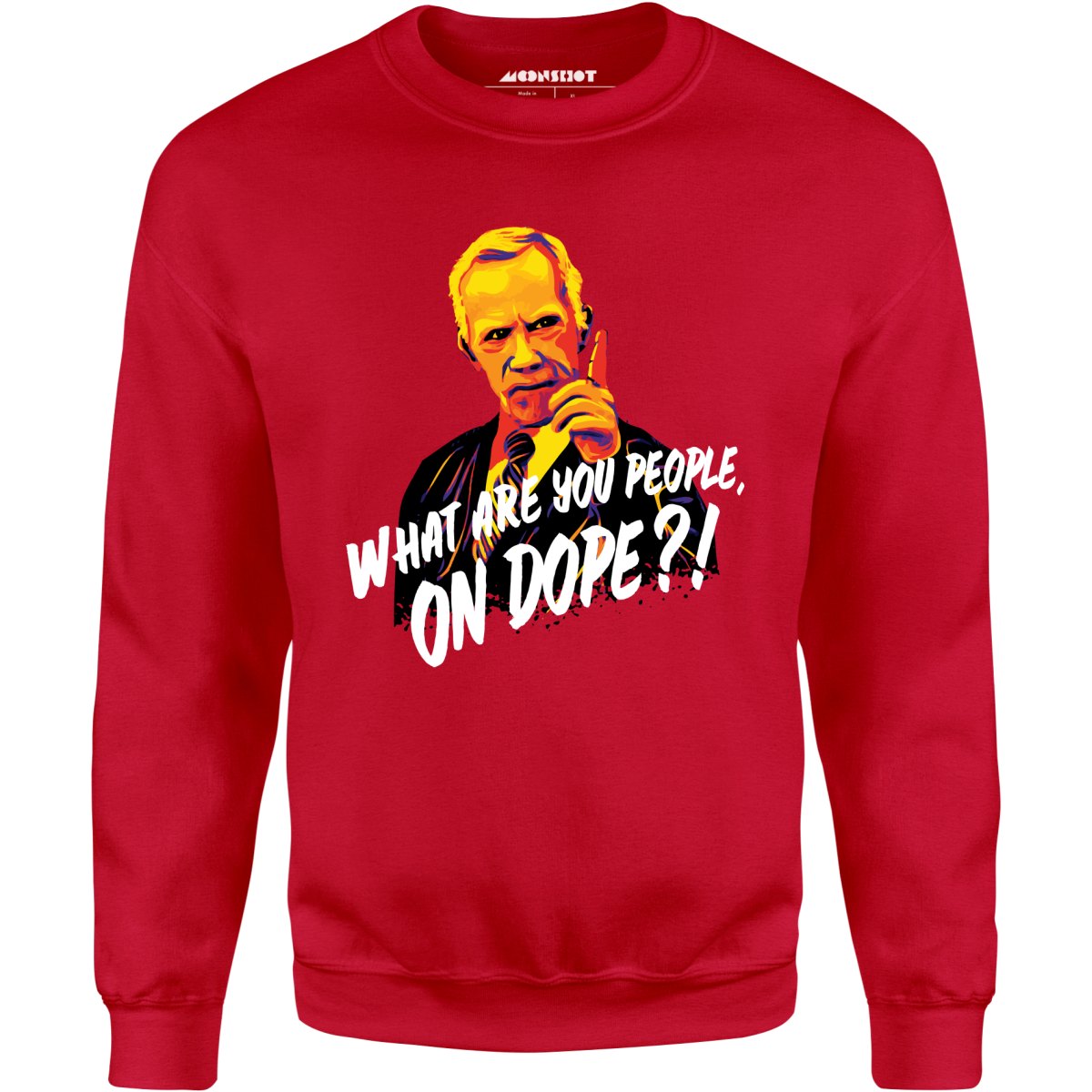 Mr. Hand - What Are You People, On Dope? - Unisex Sweatshirt