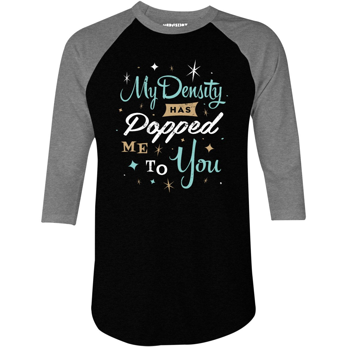 My Density Has Popped Me To You - 3/4 Sleeve Raglan T-Shirt