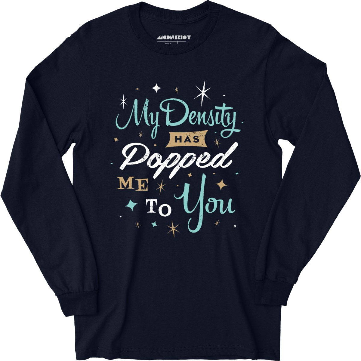 My Density Has Popped Me To You - Long Sleeve T-Shirt