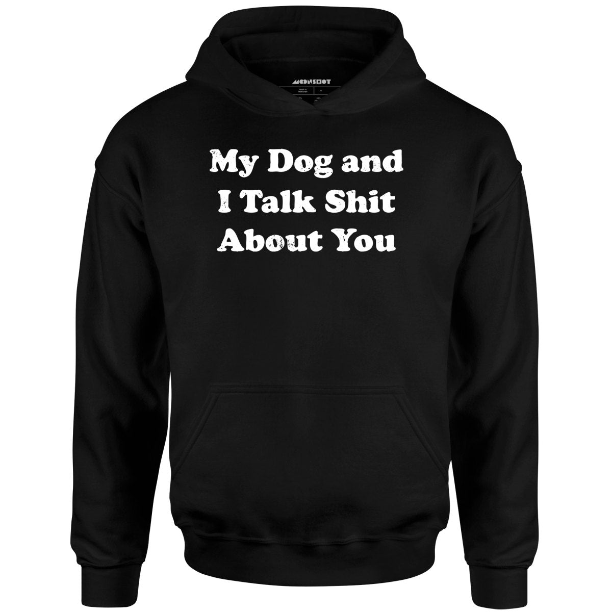 My Dog and I Talk Shit About You - Unisex Hoodie