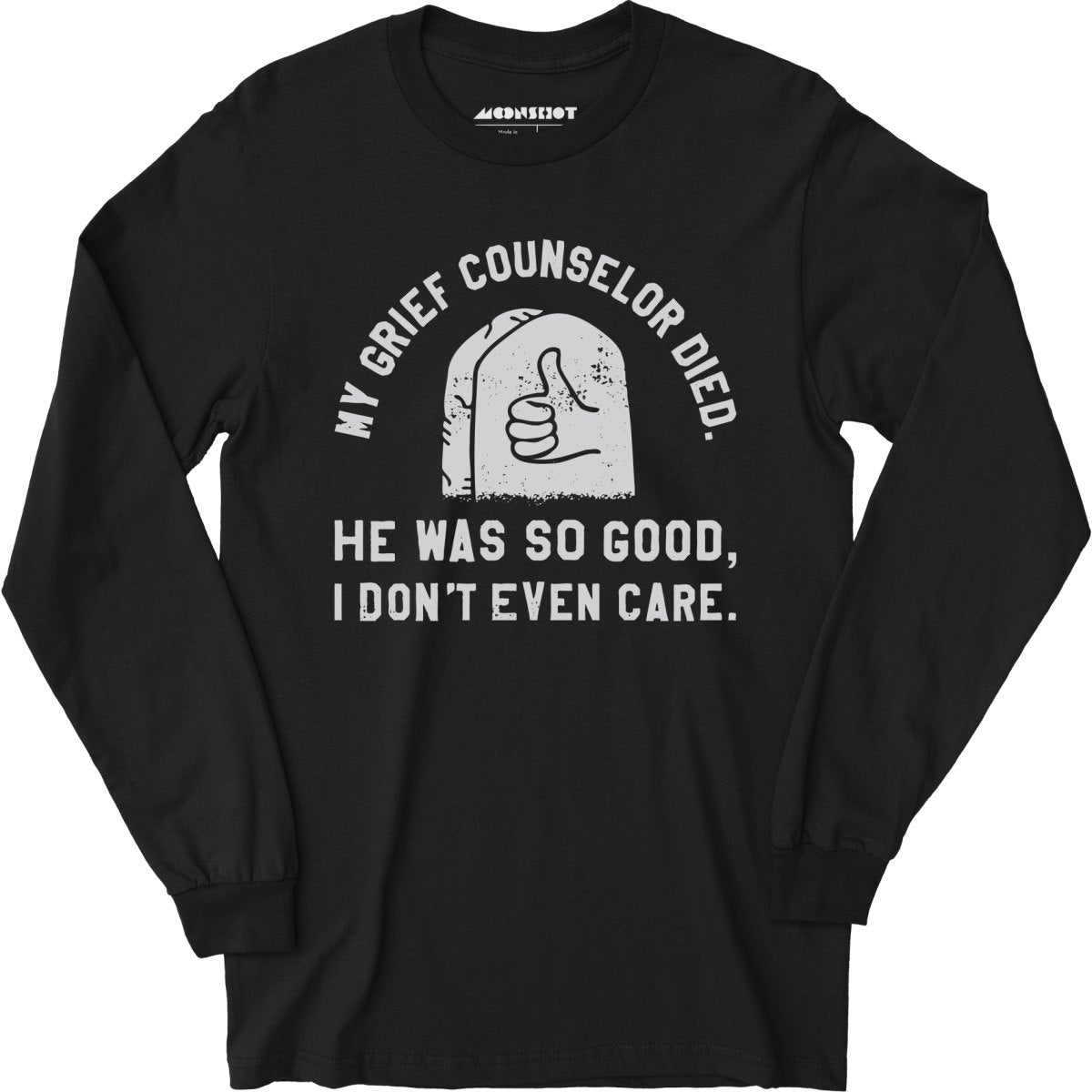 My Grief Counselor Died - Long Sleeve T-Shirt