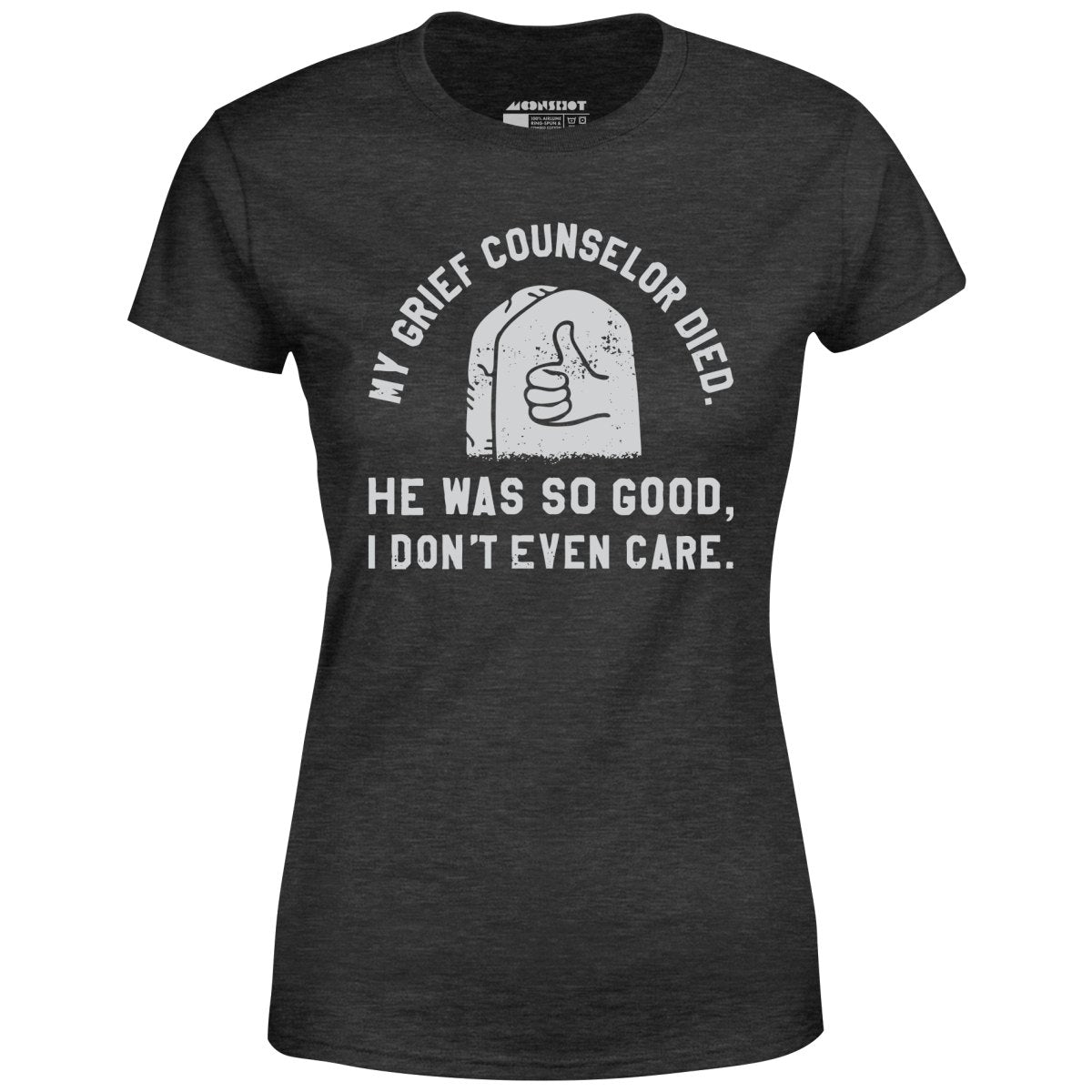 My Grief Counselor Died - Women's T-Shirt