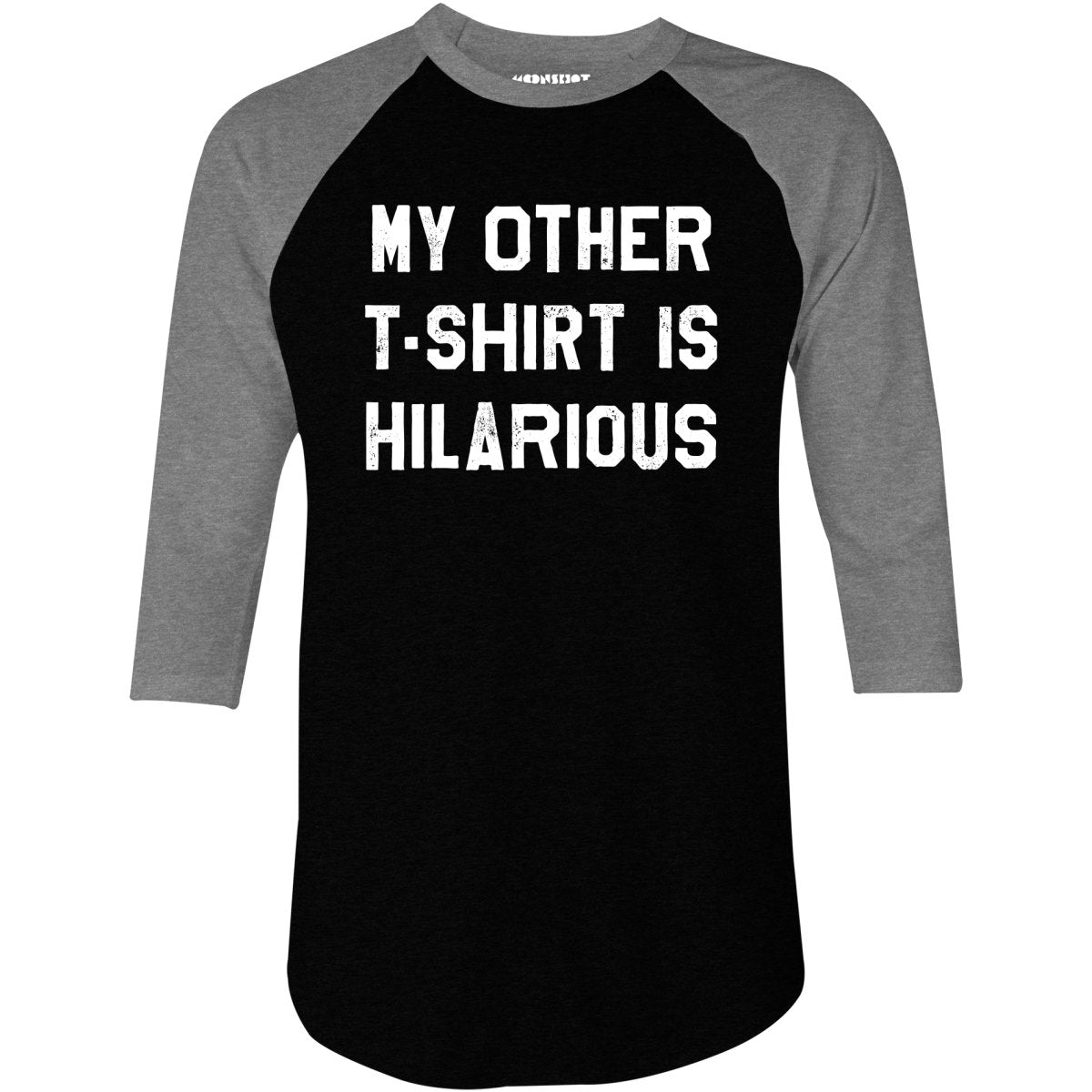 My Other T-Shirt is Hilarious - 3/4 Sleeve Raglan T-Shirt