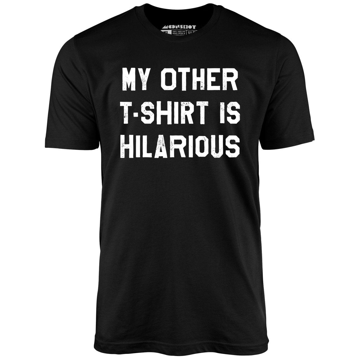My Other T-Shirt is Hilarious - Unisex T-Shirt