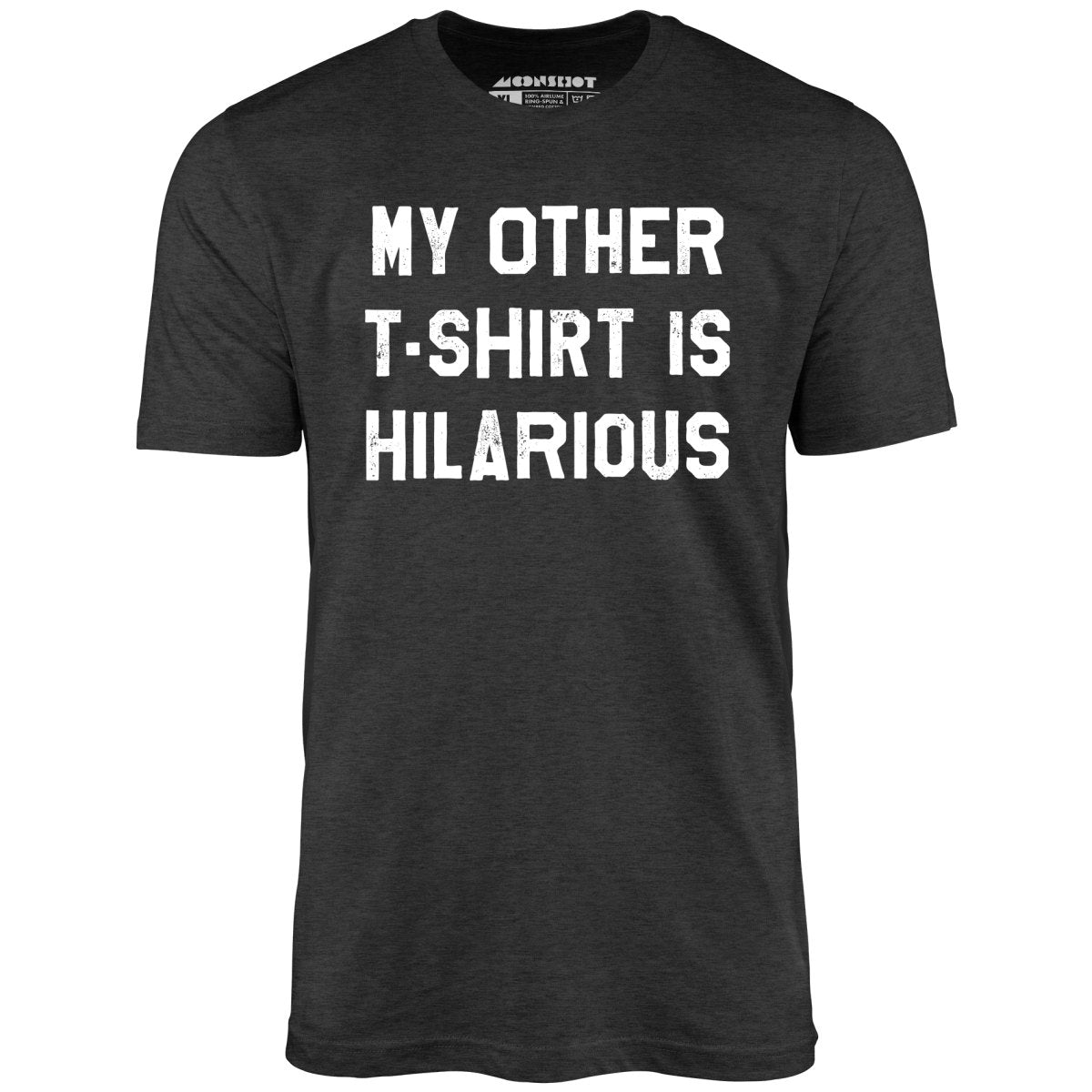 My Other T-Shirt is Hilarious - Unisex T-Shirt