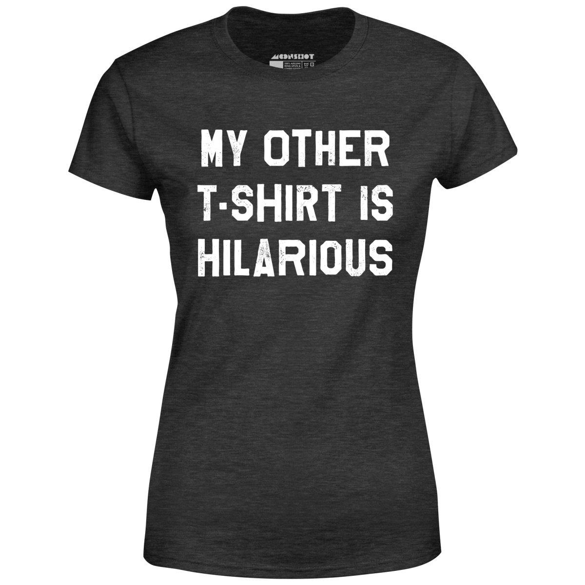 My Other T-Shirt is Hilarious - Women's T-Shirt