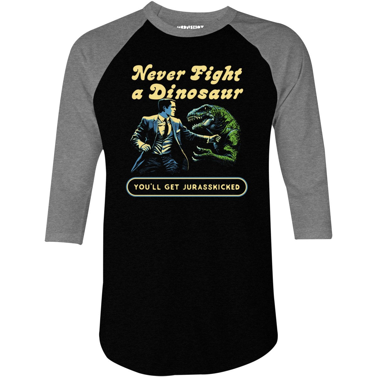 Never Fight a Dinosaur - 3/4 Sleeve Raglan T-Shirt