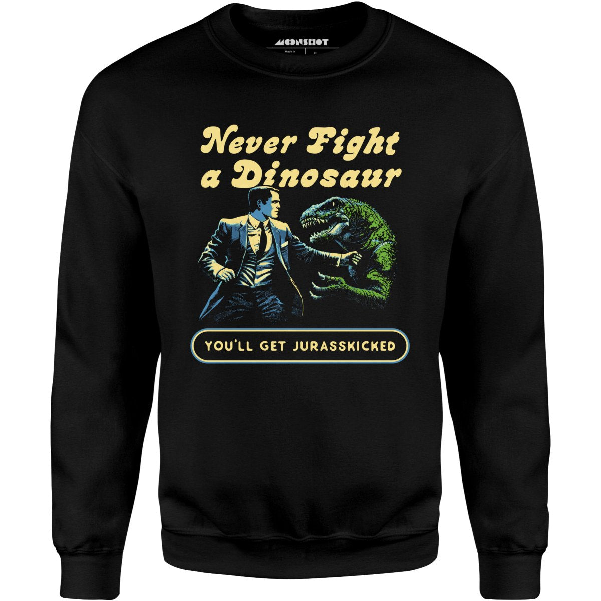 Never Fight a Dinosaur - Unisex Sweatshirt