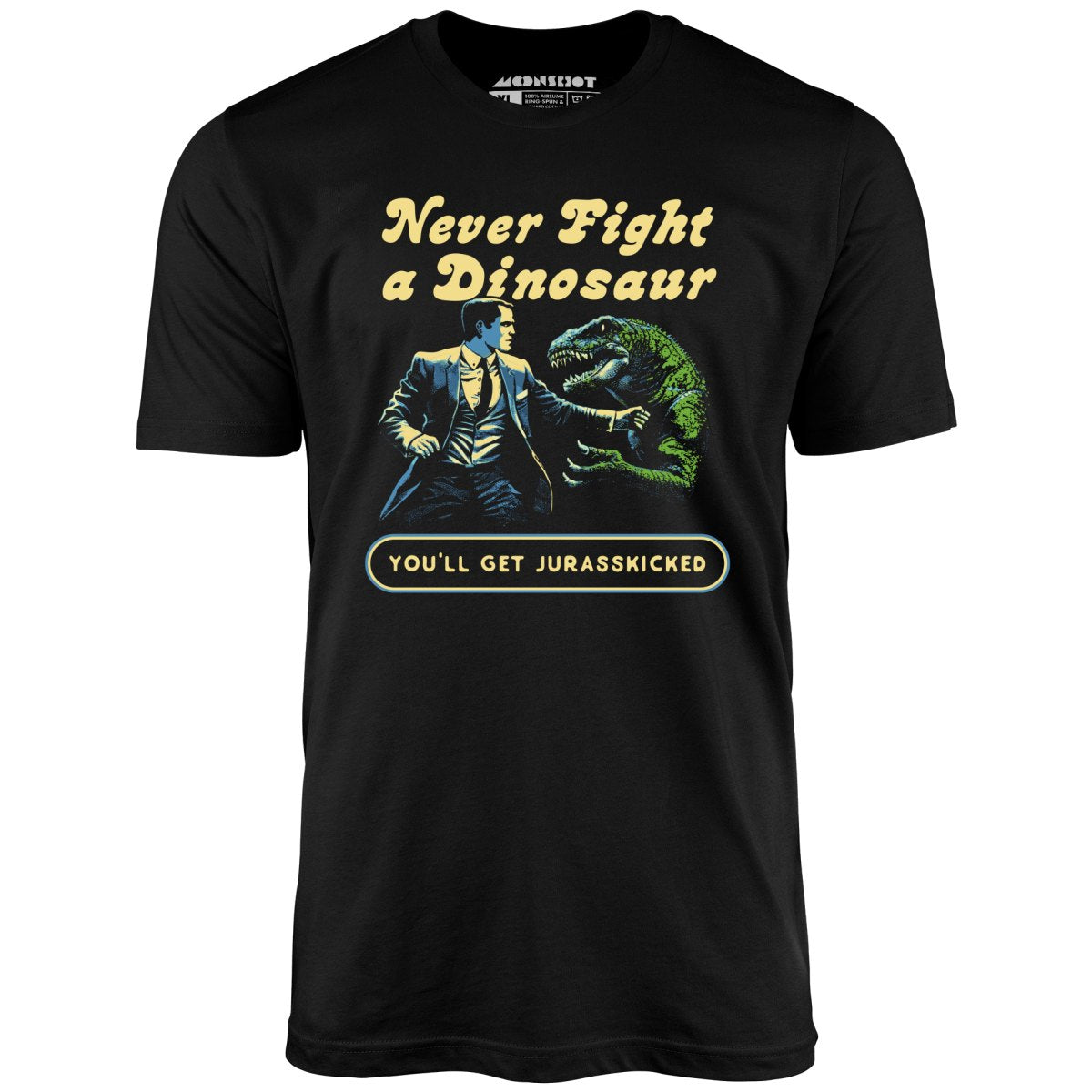 Never Fight a Dinosaur - Unisex T-Shirt
