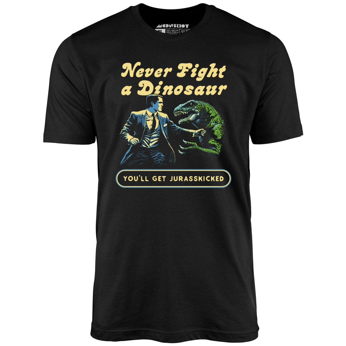 Never Fight a Dinosaur - Unisex T-Shirt