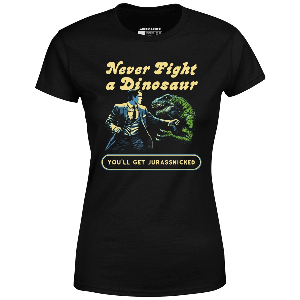 Never Fight a Dinosaur - Women's T-Shirt