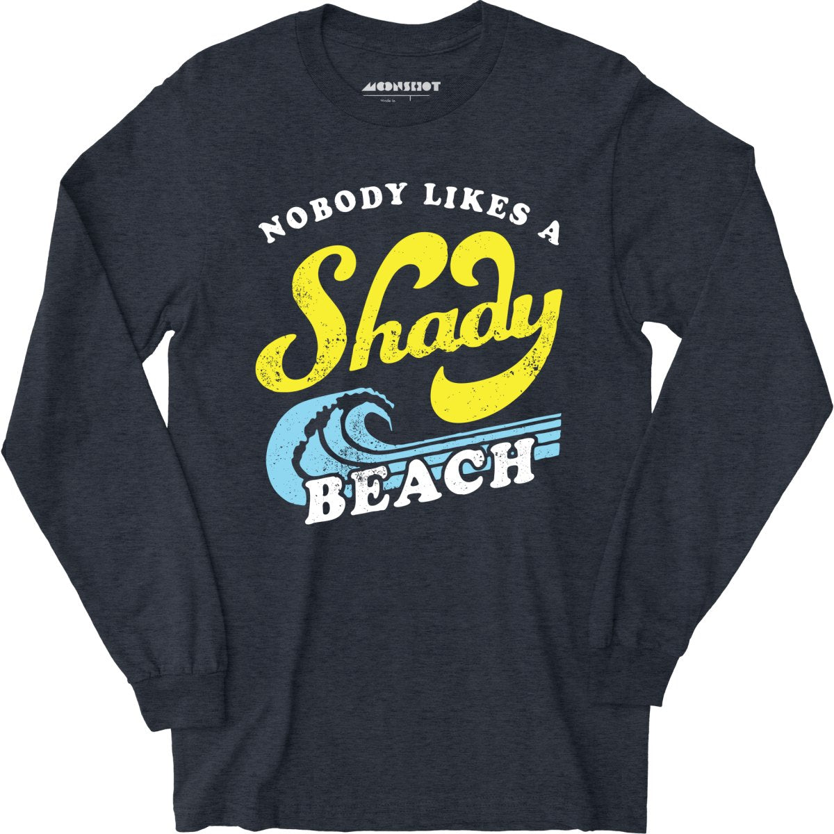 Nobody Likes a Shady Beach - Long Sleeve T-Shirt