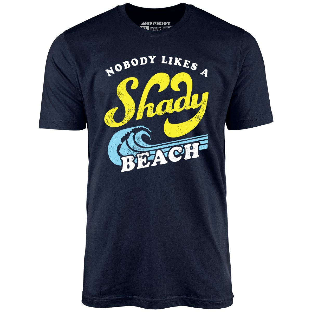 Nobody Likes a Shady Beach - Unisex T-Shirt