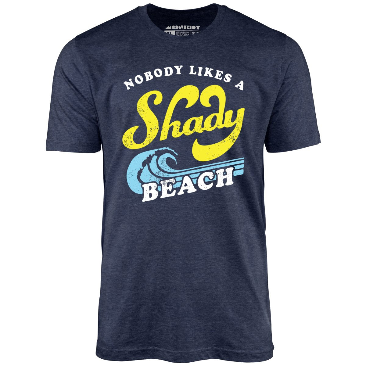 Nobody Likes a Shady Beach - Unisex T-Shirt