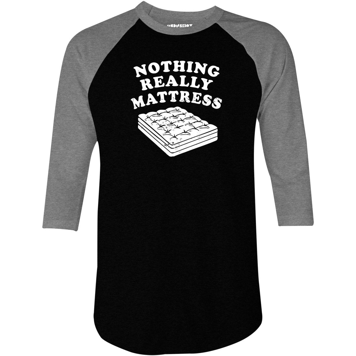 Nothing Really Mattress - 3/4 Sleeve Raglan T-Shirt