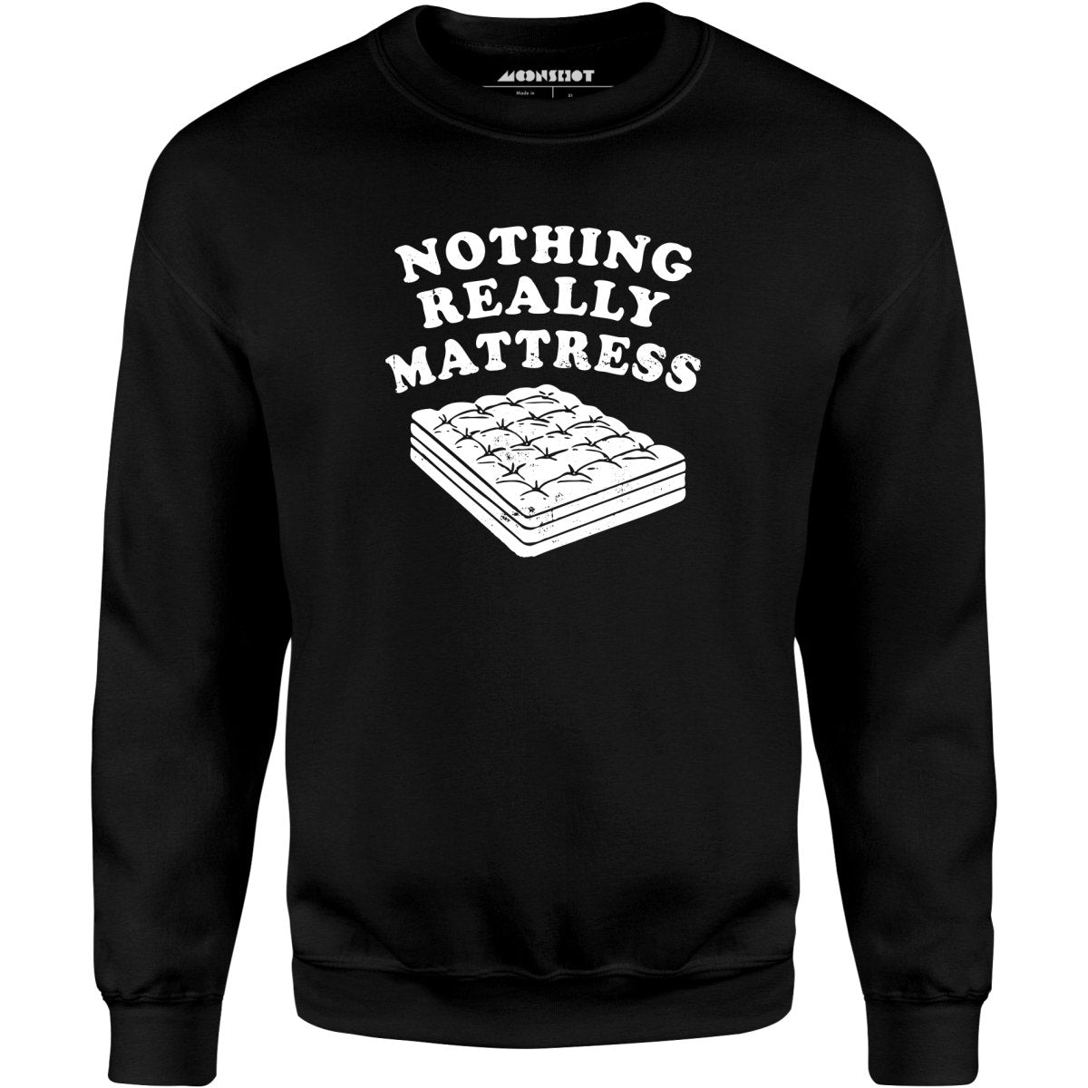 Nothing Really Mattress - Unisex Sweatshirt