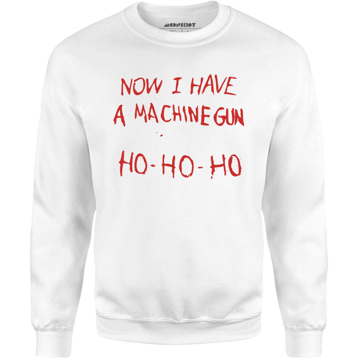 Now I Have a Machine Gun Ho-Ho-Ho - Unisex Sweatshirt