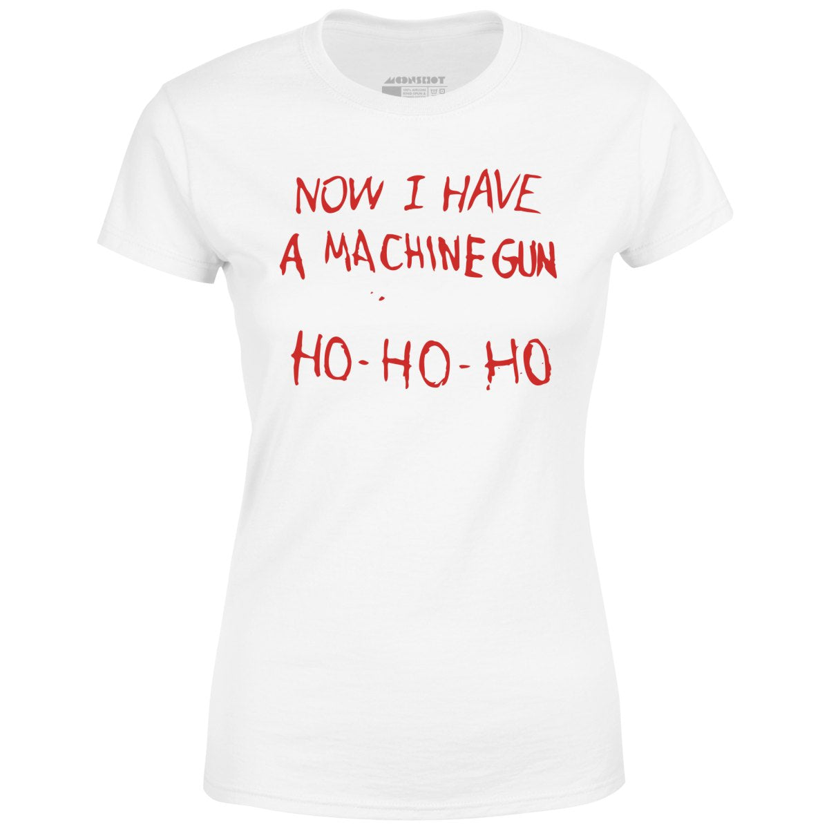 Now I Have a Machine Gun Ho-Ho-Ho - Women's T-Shirt