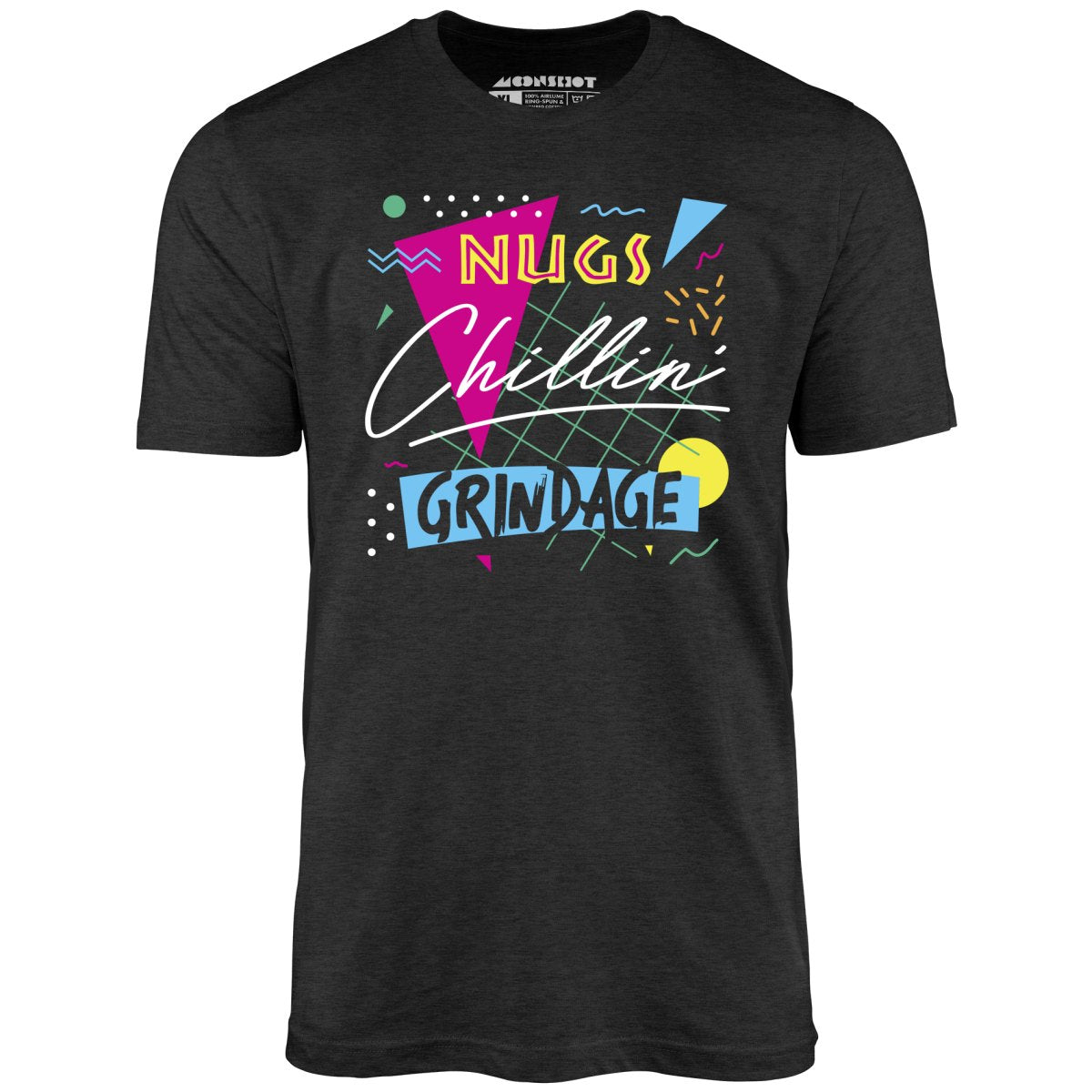 Nugs, Chillin', and Grindage - Unisex T-Shirt