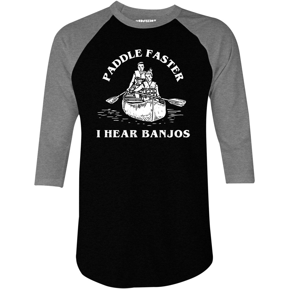 Paddle Faster I Hear Banjos - 3/4 Sleeve Raglan T-Shirt