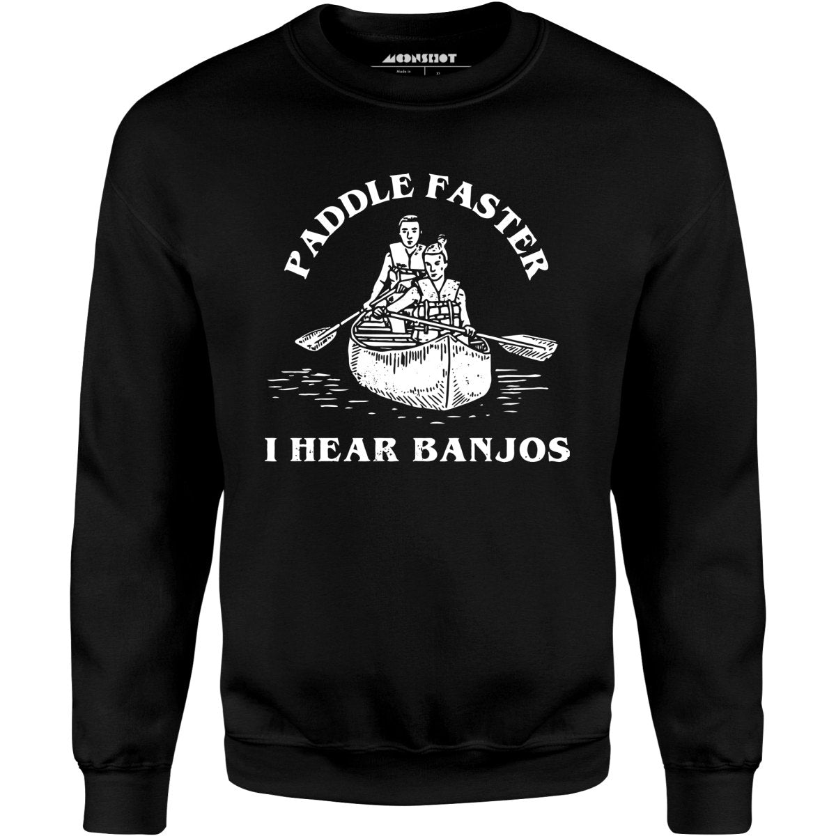 Paddle Faster I Hear Banjos - Unisex Sweatshirt